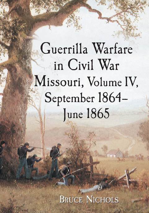 Cover image for book Guerrilla Warfare in Civil War Missouri, Volume IV, September 1864-June 1865