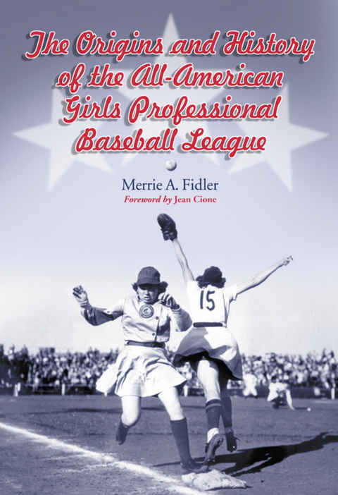Cover image for book The Origins and History of the All-American Girls Professional Baseball League