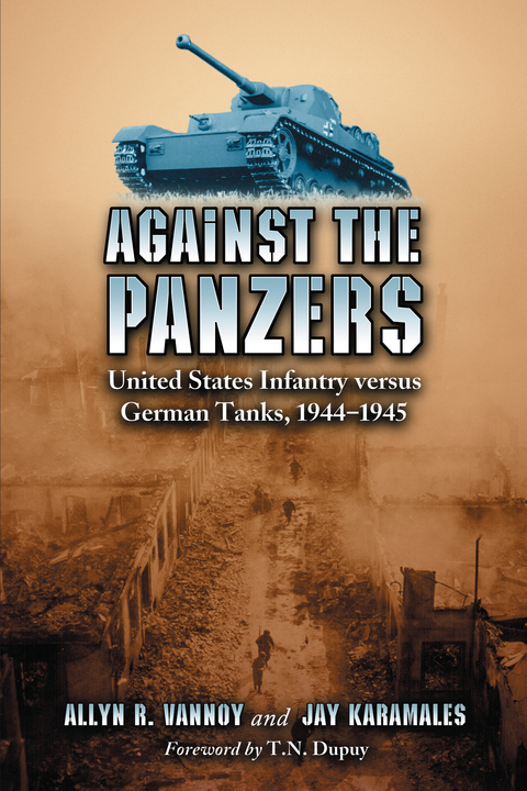 Cover image for book Against the Panzers: United States Infantry versus German Tanks, 1944-1945: A History of Eight Battles Told through Diaries, Unit Histories and Interviews