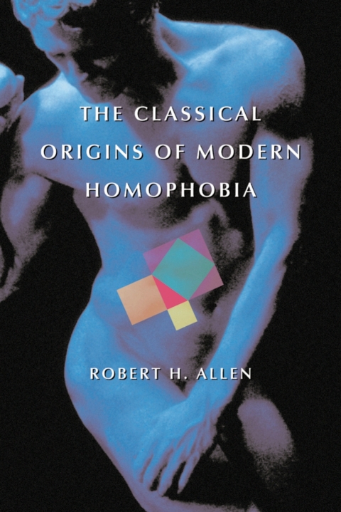 Cover image for book The Classical Origins of Modern Homophobia