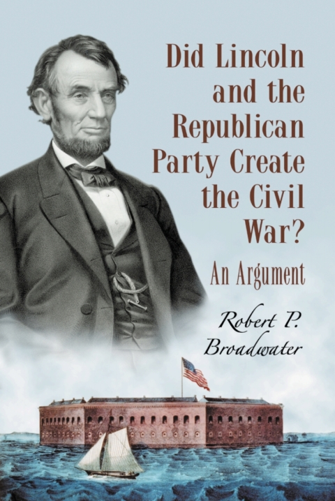Cover image for book Did Lincoln and the Republican Party Create the Civil War?