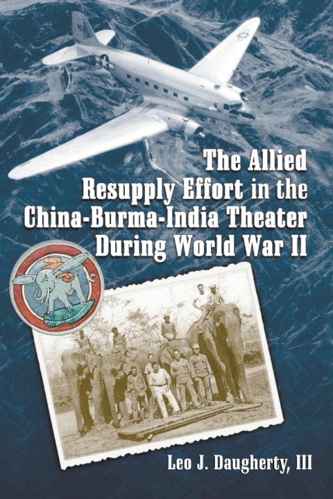 Cover image for book The Allied Resupply Effort in the China-Burma-India Theater During World War II