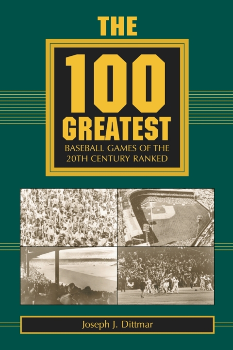 Cover image for book The 100 Greatest Baseball Games of the 20th Century Ranked