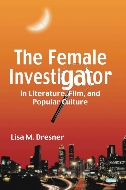 Cover image for book The Female Investigator in Literature, Film, and Popular Culture