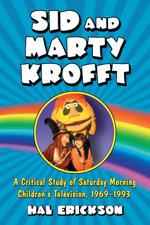 Cover image for book Sid and Marty Krofft: A Critical Study of Saturday Morning Children's Television, 1969-1993