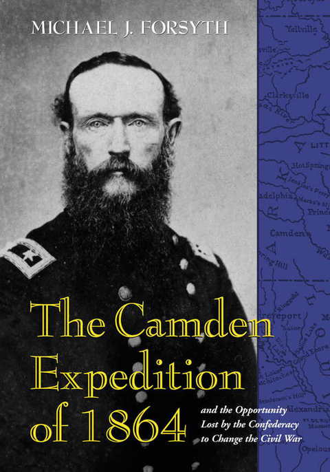 Cover image for book The Camden Expedition of 1864 and the Opportunity Lost by the Confederacy to Change the Civil War