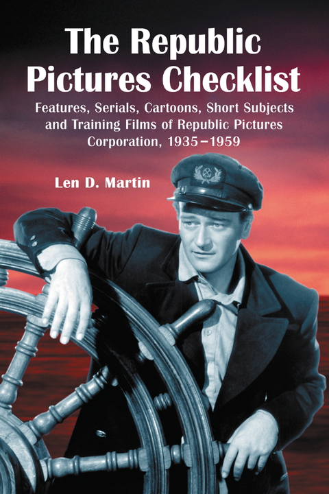 Cover image for book The Republic Pictures Checklist: Features, Serials, Cartoons, Short Subjects and Training Films of Republic Pictures Corporation, 1935-1959