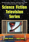 Science Fiction Television Series: Episode Guides, Histories, and Casts and Credits for 62 Prime-Time Shows, 1959 through 1989 - Mark Phillips