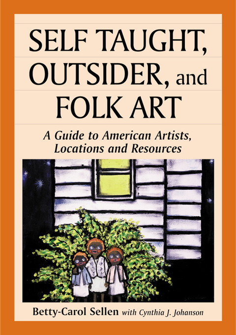 Cover image for book Self Taught, Outsider, and Folk Art: A Guide to American Artists, Locations and Resources