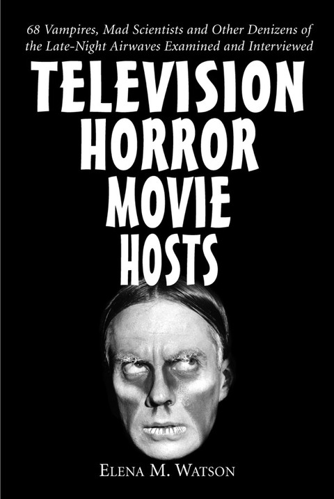 Cover image for book Television Horror Movie Hosts: 68 Vampires, Mad Scientists and Other Denizens of the Late-Night Airwaves Examined and Interviewed