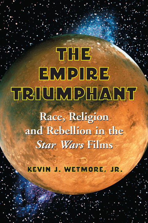Cover image for book The Empire Triumphant: Race, Religion and Rebellion in the Star Wars Films