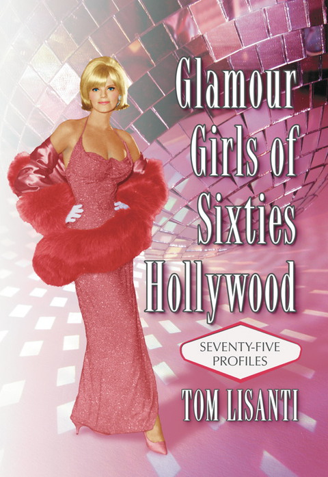 Cover image for book Glamour Girls of Sixties Hollywood: Seventy-Five Profiles