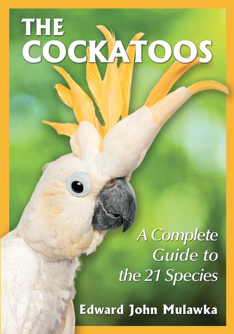 Cover image for book The Cockatoos: A Complete Guide to the 21 Species