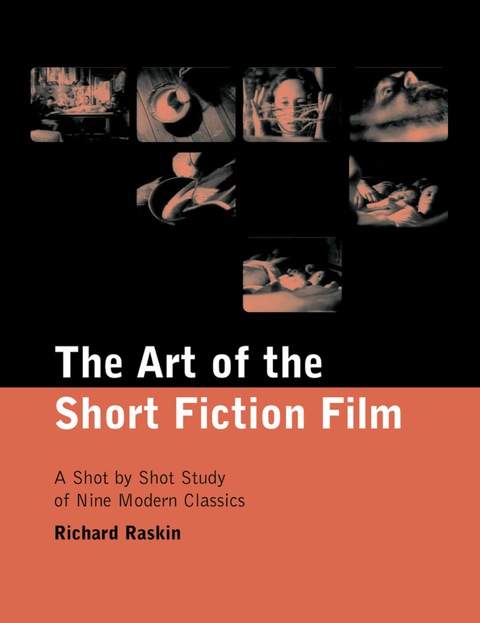 Cover image for book The Art of the Short Fiction Film: A Shot by Shot Study of Nine Modern Classics