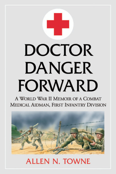 Cover image for book Doctor Danger Forward: A World War II Memoir of a Combat Medical Aidman, First Infantry Division