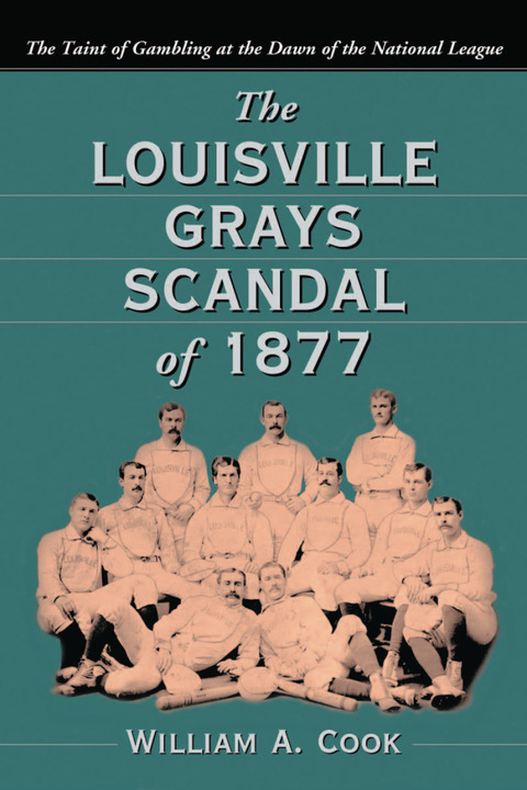 Cover image for book The Louisville Grays Scandal of 1877: The Taint of Gambling at the Dawn of the National League