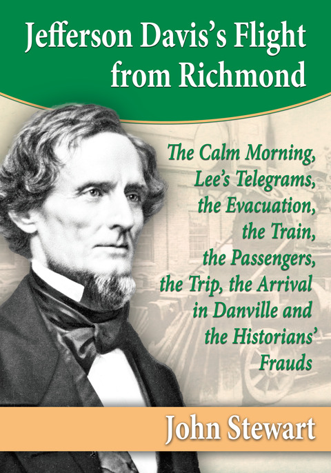 Cover image for book Jefferson Davis's Flight from Richmond: The Calm Morning, Lee's Telegrams, the Evacuation, the Train, the Passengers, the Trip, the Arrival in Danville and the Historians' Frauds
