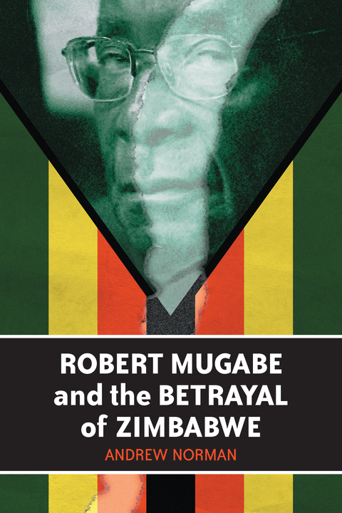 Cover image for book Robert Mugabe and the Betrayal of Zimbabwe