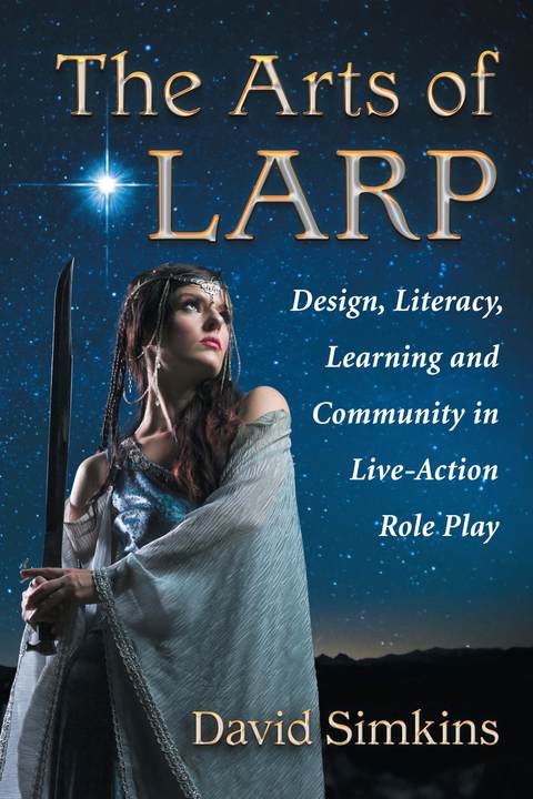Cover image for book The Arts of LARP: Design, Literacy, Learning and Community in Live-Action Role Play