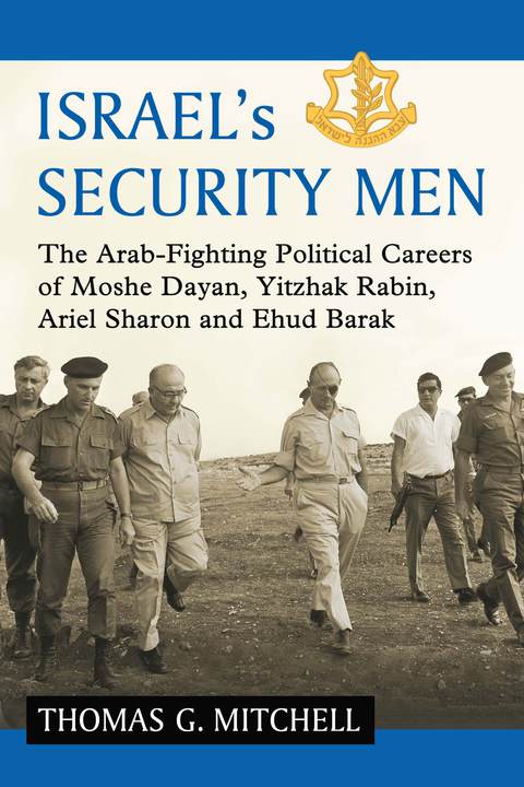 Cover image for book Israel's Security Men: The Arab-Fighting Political Careers of Moshe Dayan, Yitzhak Rabin, Ariel Sharon and Ehud Barak