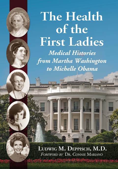 Cover image for book The Health of the First Ladies: Medical Histories from Martha Washington to Michelle Obama