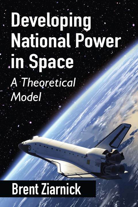 Cover image for book Developing National Power in Space: A Theoretical Model