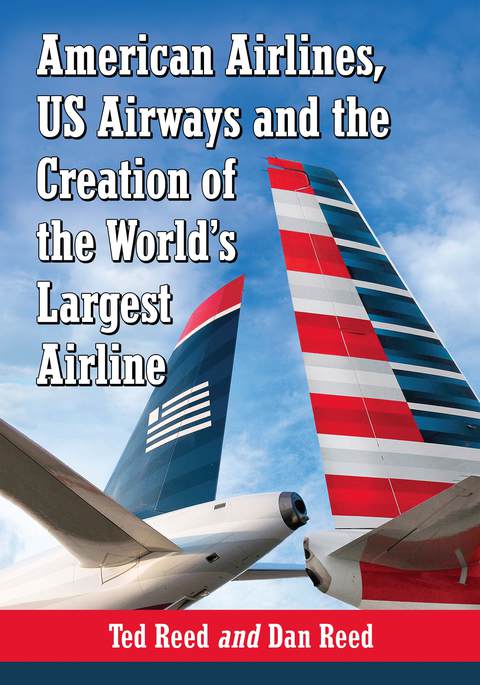 Cover image for book American Airlines, US Airways and the Creation of the World's Largest Airline