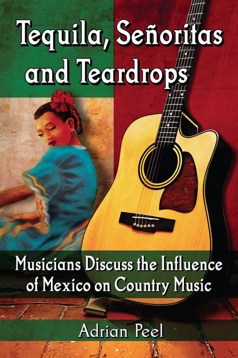 Cover image for book Tequila, Senoritas and Teardrops: Musicians Discuss the Influence of Mexico on Country Music