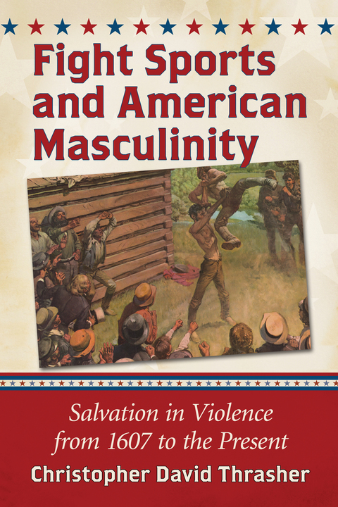 Cover image for book Fight Sports and American Masculinity: Salvation in Violence from 1607 to the Present