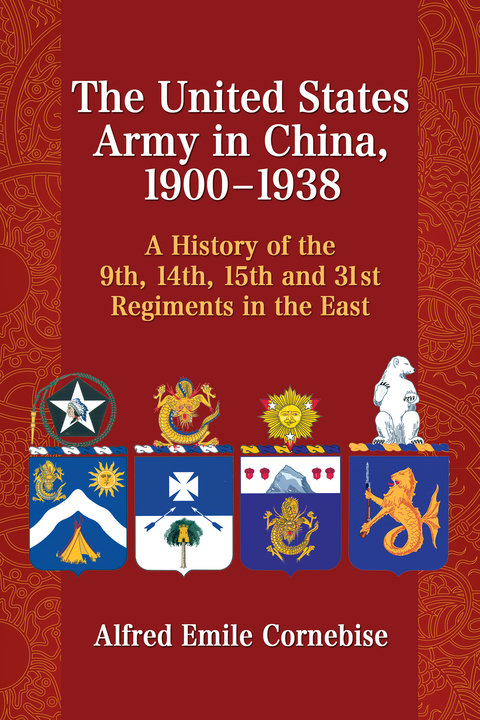 Cover image for book The United States Army in China, 1900-1938: A History of the 9th, 14th, 15th and 31st Regiments in the East
