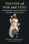 Theater of War and Exile: Twelve Playwrights, Directors and Performers from Eastern Europe and Israel - Domnica Radulescu