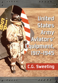 Cover image: United States Army Aviators' Equipment, 1917-1945 9780786497379