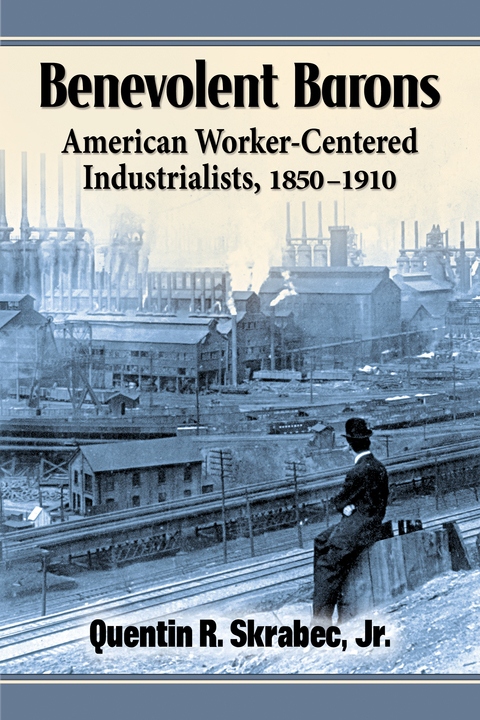 Cover image for book Benevolent Barons: American Worker-Centered Industrialists, 1850-1910