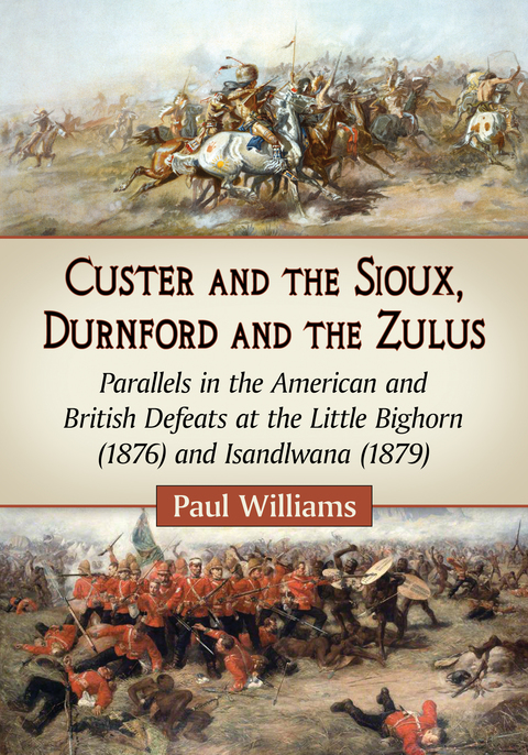 Cover image for book Custer and the Sioux, Durnford and the Zulus: Parallels in the American and British Defeats at the Little Bighorn (1876) and Isandlwana (1879)