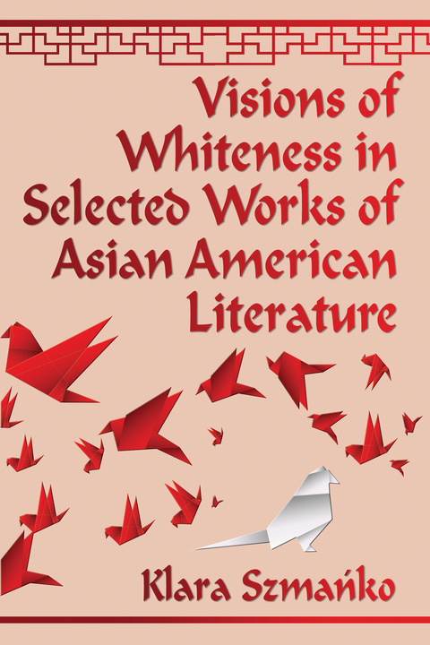 Cover image for book Visions of Whiteness in Selected Works of Asian American Literature