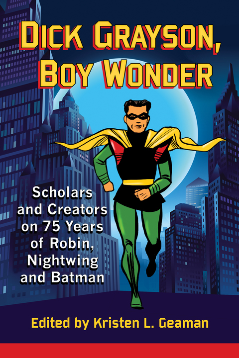 Cover image for book Dick Grayson, Boy Wonder: Scholars and Creators on 75 Years of Robin, Nightwing and Batman
