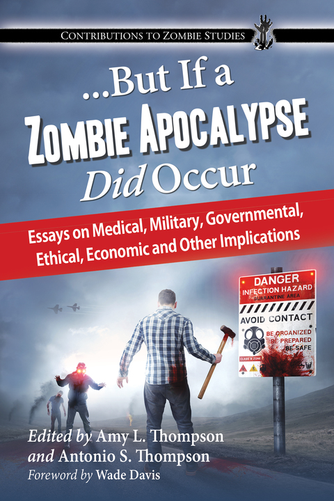 Cover image for book ...But If a Zombie Apocalypse Did Occur: Essays on Medical, Military, Governmental, Ethical, Economic and Other Implications