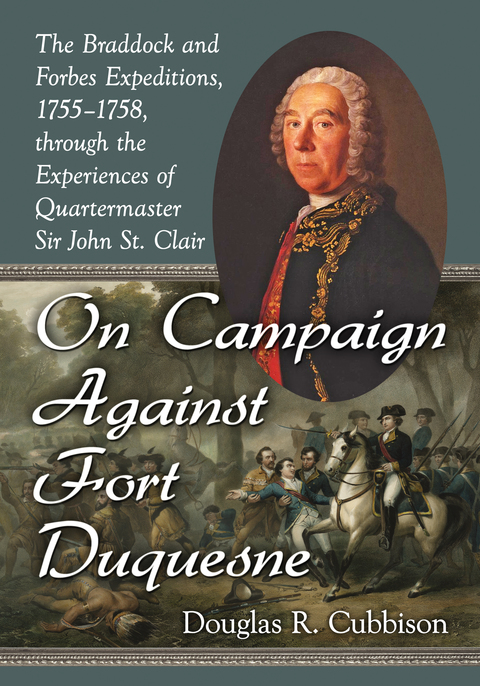 Cover image for book On Campaign Against Fort Duquesne: The Braddock and Forbes Expeditions, 1755-1758, through the Experiences of Quartermaster Sir John St. Clair