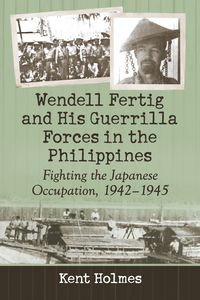 Cover image: Wendell Fertig and His Guerrilla Forces in the Philippines 9780786498253