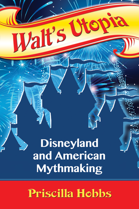Cover image for book Walt's Utopia: Disneyland and American Mythmaking