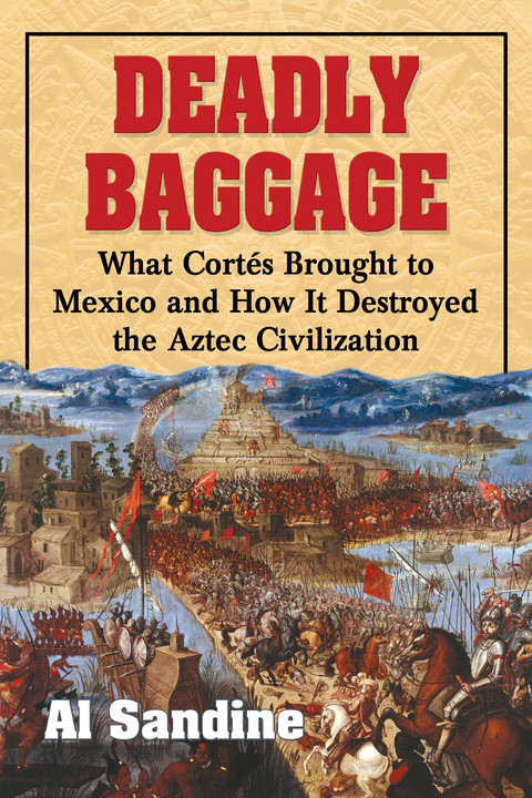 Cover image for book Deadly Baggage: What Cortes Brought to Mexico and How It Destroyed the Aztec Civilization