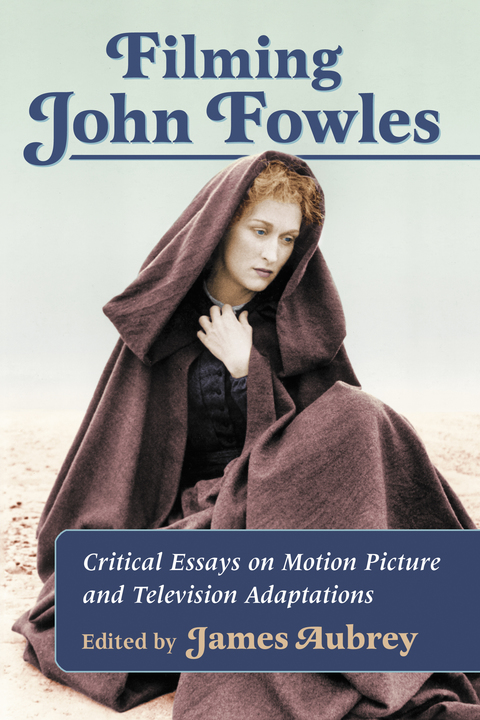 Cover image for book Filming John Fowles: Critical Essays on Motion Picture and Television Adaptations