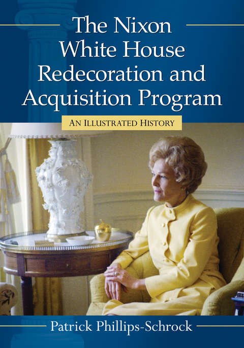 Cover image for book The Nixon White House Redecoration and Acquisition Program: An Illustrated History
