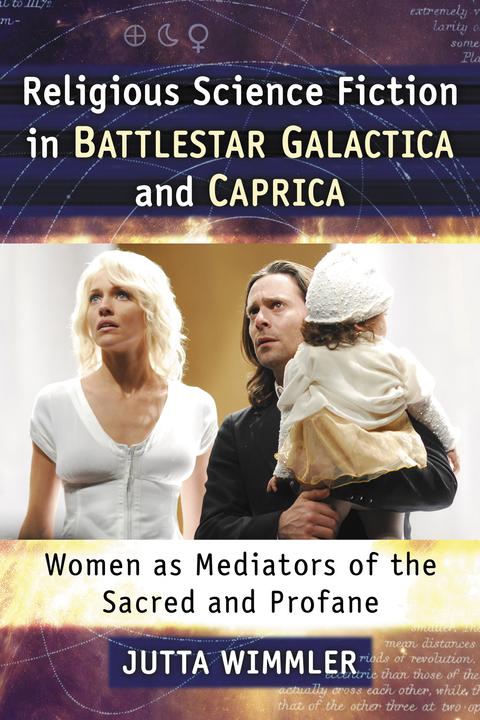 Cover image for book Religious Science Fiction in Battlestar Galactica and Caprica: Women as Mediators of the Sacred and Profane