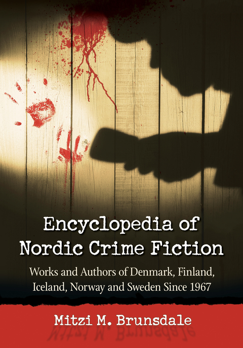 Cover image for book Encyclopedia of Nordic Crime Fiction: Works and Authors of Denmark, Finland, Iceland, Norway and Sweden Since 1967