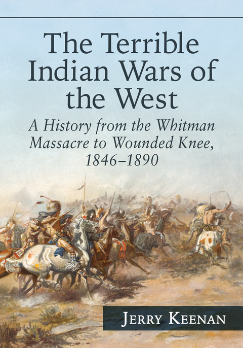 Cover image for book The Terrible Indian Wars of the West: A History from the Whitman Massacre to Wounded Knee, 1846-1890