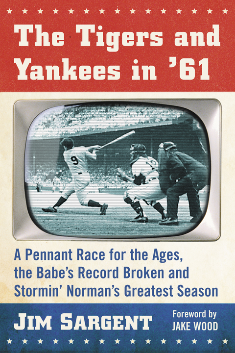 Cover image for book The Tigers and Yankees in '61: A Pennant Race for the Ages, the Babe's Record Broken and Stormin'&nbsp;Norman's Greatest Season