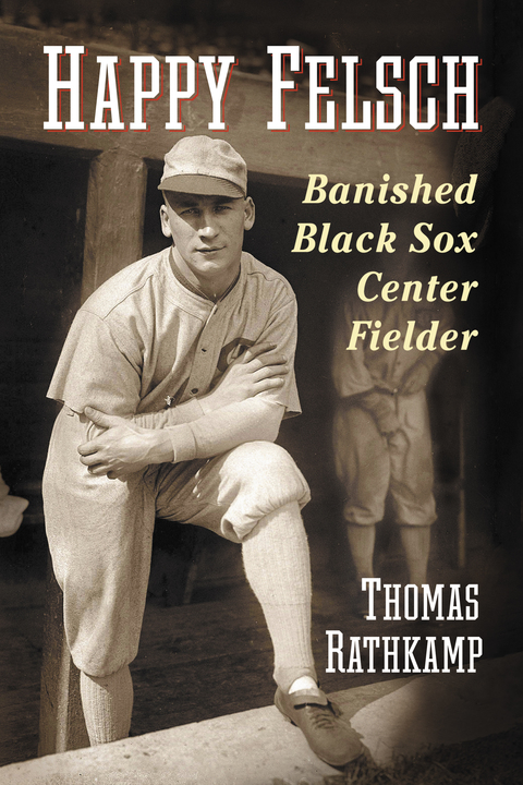 Cover image for book Happy Felsch: Banished Black Sox Center Fielder