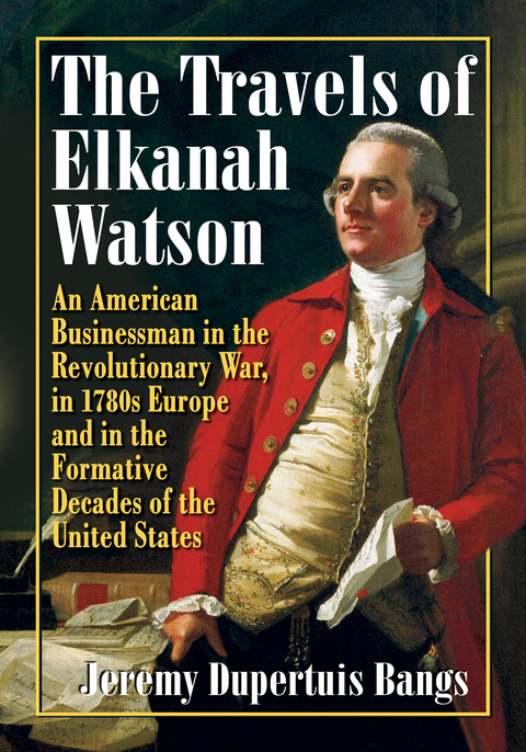 Cover image for book The Travels of Elkanah Watson: An American Businessman in the Revolutionary War, in 1780s Europe and in the Formative Decades of the United States