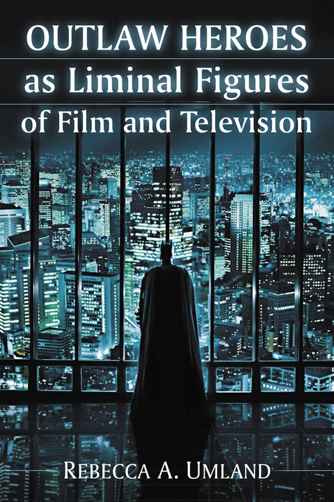 Cover image for book Outlaw Heroes as Liminal Figures of Film and Television